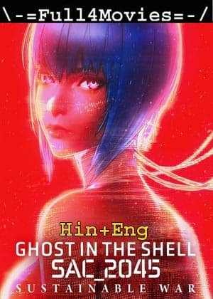 Ghost in the Shell: SAC_2045 Sustainable War (2021) 1080p | 720p | 480p WEB-HDRip [Hindi ORG (DD 5.1) + English]